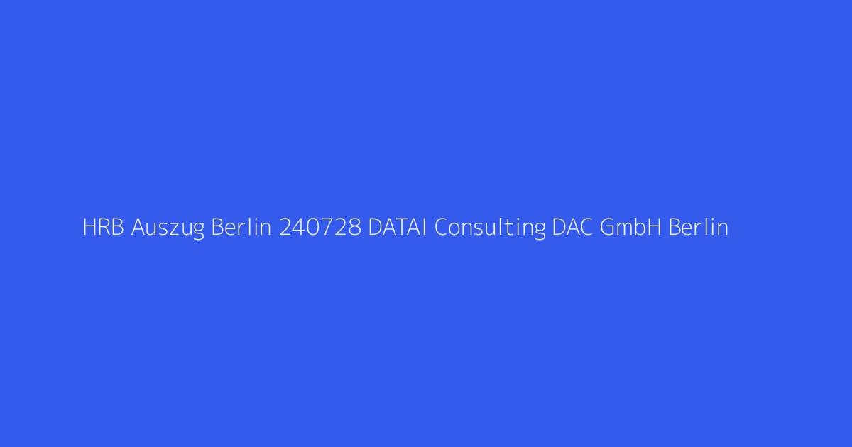 HRB Auszug Berlin 240728 DATAI Consulting DAC GmbH Berlin